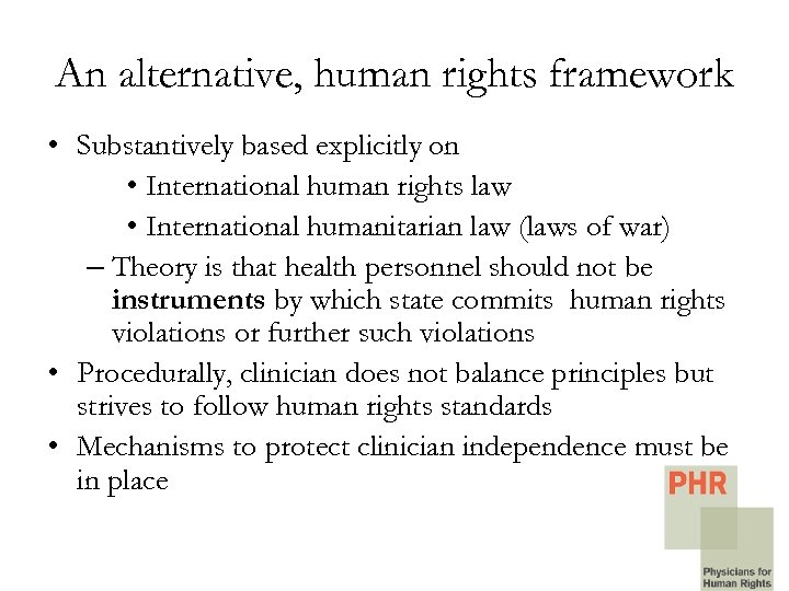 An alternative, human rights framework • Substantively based explicitly on • International human rights