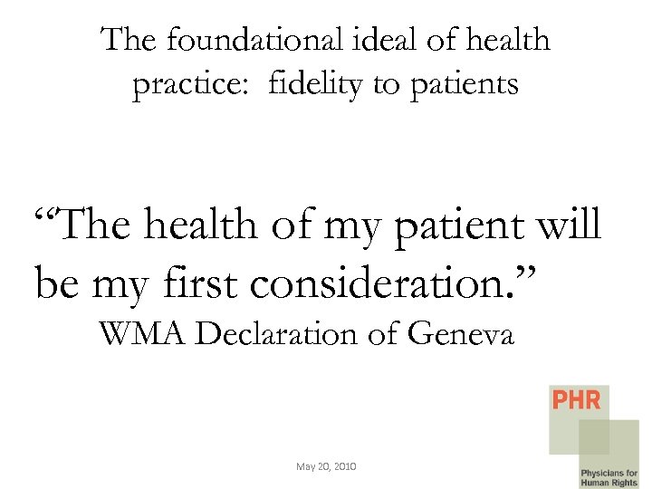 The foundational ideal of health practice: fidelity to patients “The health of my patient