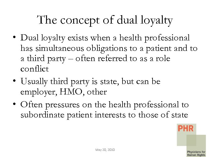 The concept of dual loyalty • Dual loyalty exists when a health professional has