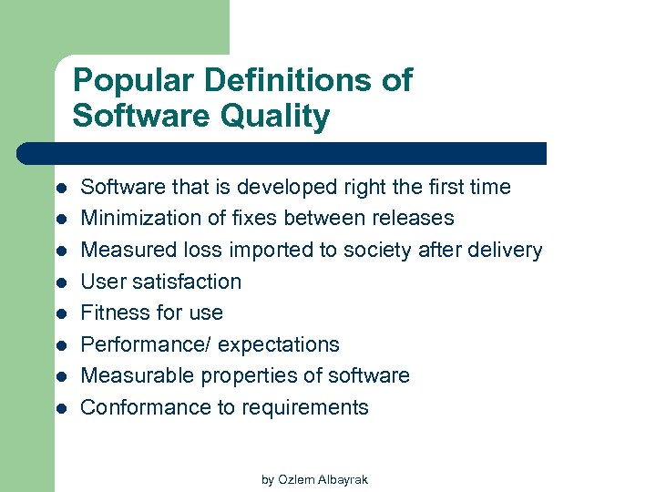 Popular Definitions of Software Quality l l l l Software that is developed right