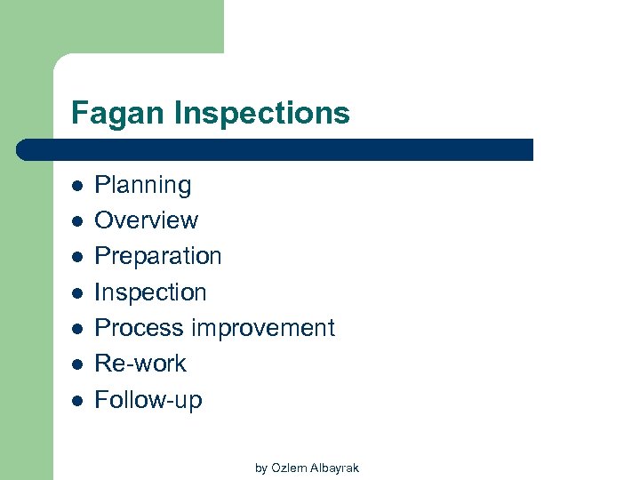 Fagan Inspections l l l l Planning Overview Preparation Inspection Process improvement Re-work Follow-up