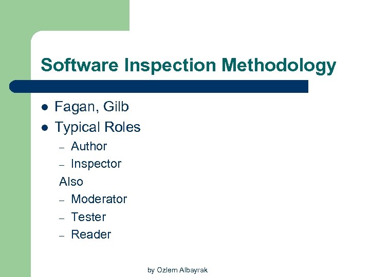 Software Inspection Methodology l l Fagan, Gilb Typical Roles Author – Inspector Also –