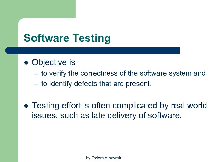 Software Testing l Objective is – – l to verify the correctness of the