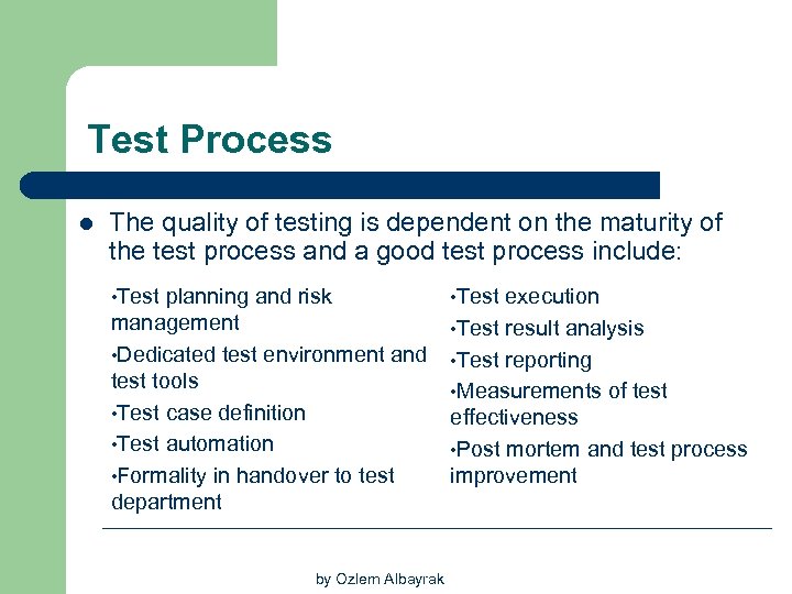 Test Process l The quality of testing is dependent on the maturity of the