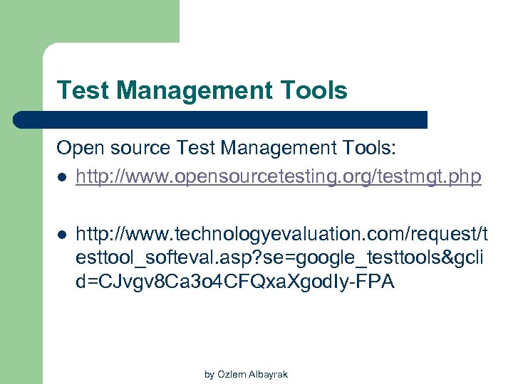 Test Management Tools Open source Test Management Tools: l http: //www. opensourcetesting. org/testmgt. php