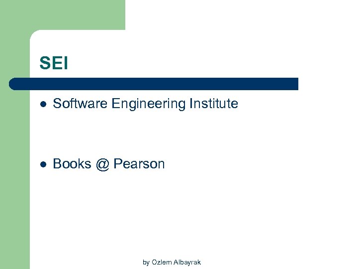 SEI l Software Engineering Institute l Books @ Pearson by Ozlem Albayrak 