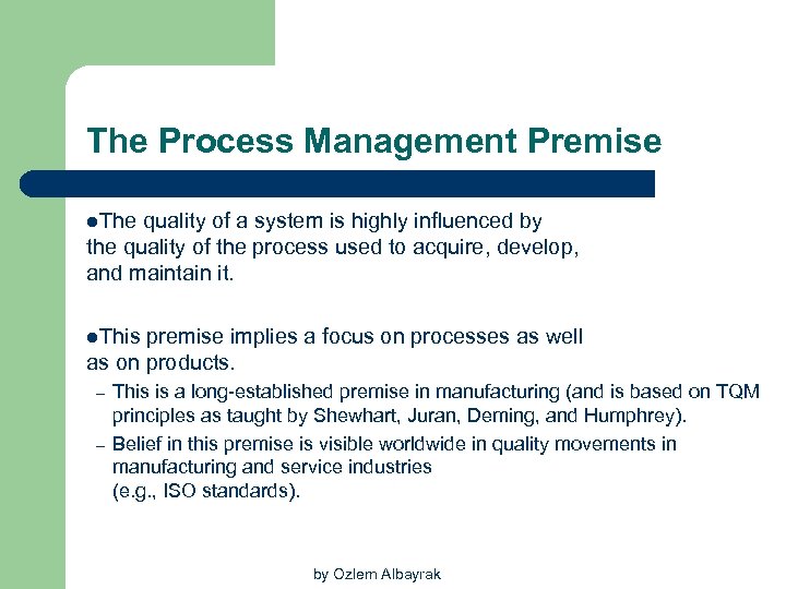 The Process Management Premise l. The quality of a system is highly influenced by