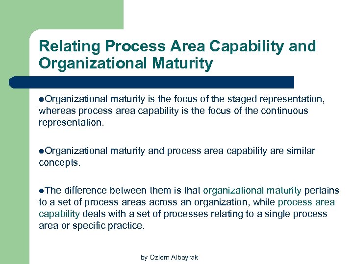 Relating Process Area Capability and Organizational Maturity l. Organizational maturity is the focus of