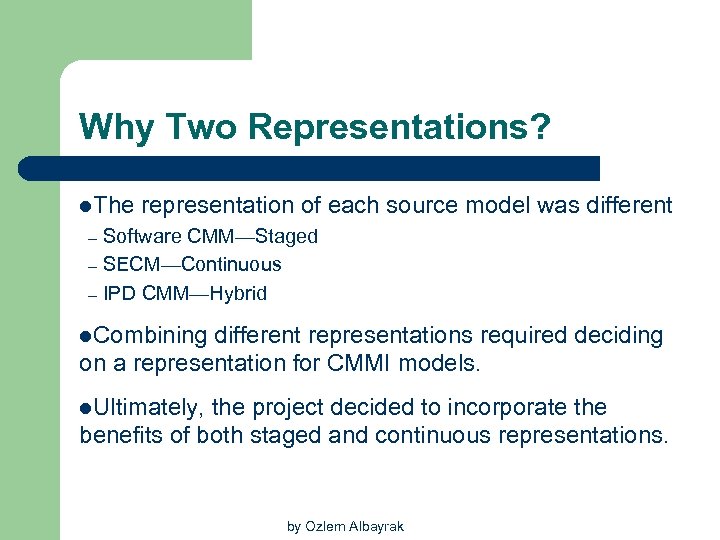 Why Two Representations? l. The – – – representation of each source model was