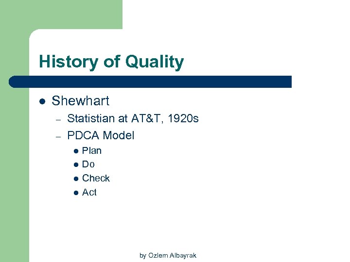 History of Quality l Shewhart – – Statistian at AT&T, 1920 s PDCA Model