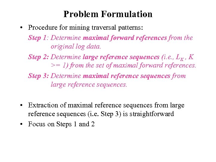 Problem Formulation • Procedure for mining traversal patterns: Step 1: Determine maximal forward references