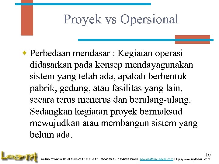 Proyek vs Opersional w Perbedaan mendasar : Kegiatan operasi didasarkan pada konsep mendayagunakan sistem