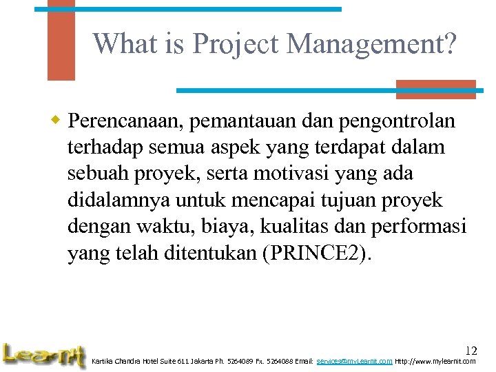 What is Project Management? w Perencanaan, pemantauan dan pengontrolan terhadap semua aspek yang terdapat