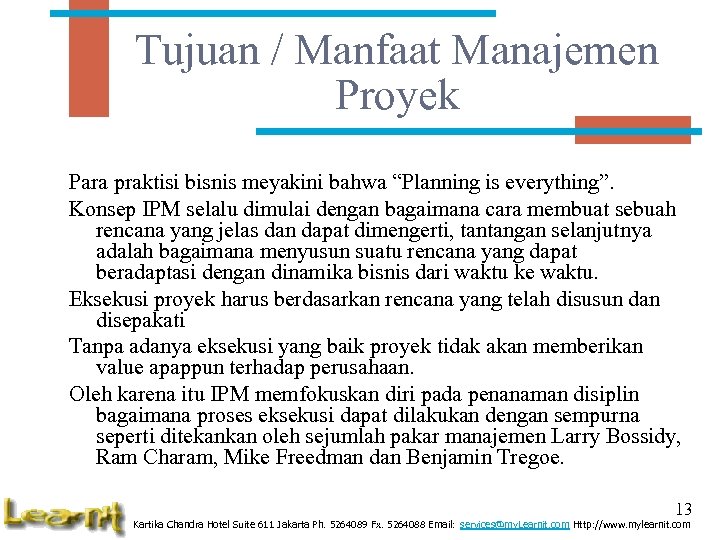 Tujuan / Manfaat Manajemen Proyek Para praktisi bisnis meyakini bahwa “Planning is everything”. Konsep