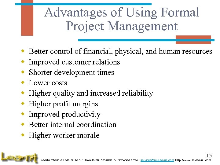 Advantages of Using Formal Project Management w w w w w Better control of