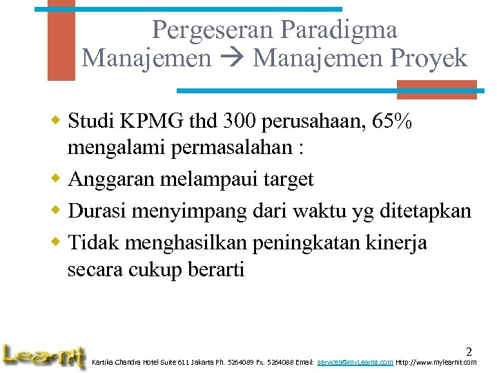 Pergeseran Paradigma Manajemen Proyek w Studi KPMG thd 300 perusahaan, 65% mengalami permasalahan :