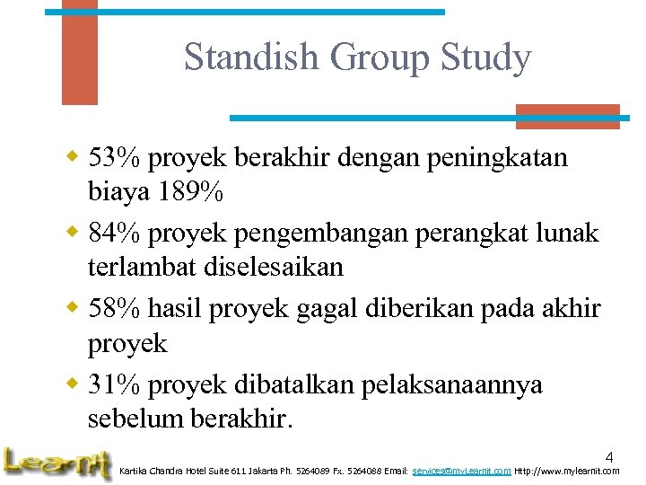 Standish Group Study w 53% proyek berakhir dengan peningkatan biaya 189% w 84% proyek