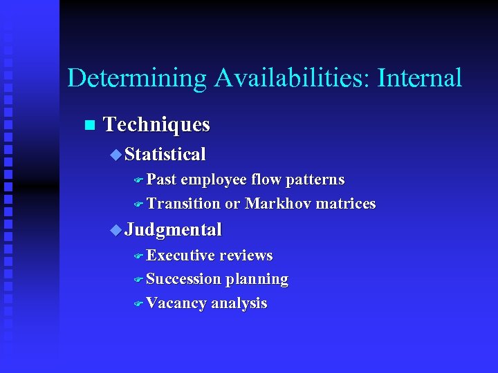 Determining Availabilities: Internal n Techniques u Statistical F Past employee flow patterns F Transition