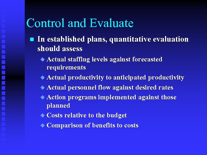 Control and Evaluate n In established plans, quantitative evaluation should assess u Actual staffing