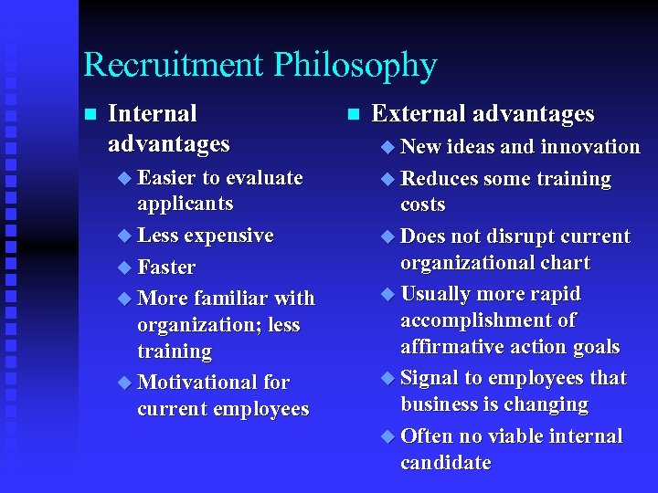 Recruitment Philosophy n Internal advantages n External advantages u New ideas and innovation u