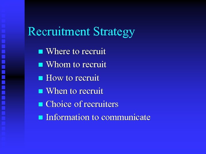 Recruitment Strategy Where to recruit n Whom to recruit n How to recruit n