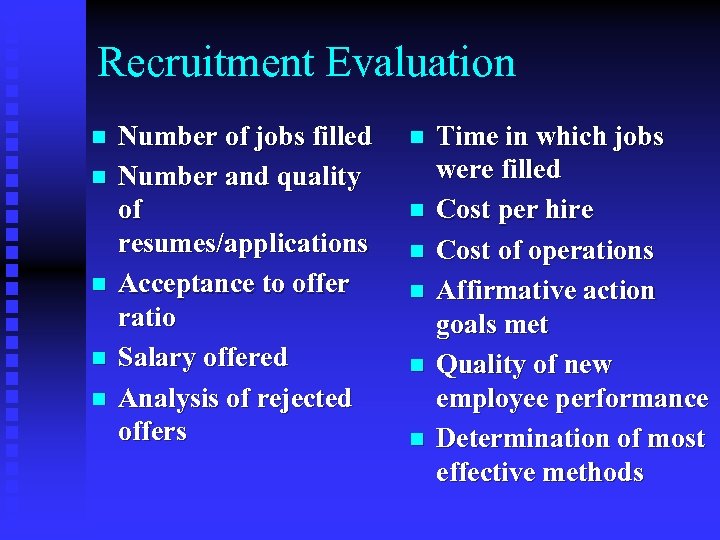 Recruitment Evaluation n n Number of jobs filled Number and quality of resumes/applications Acceptance