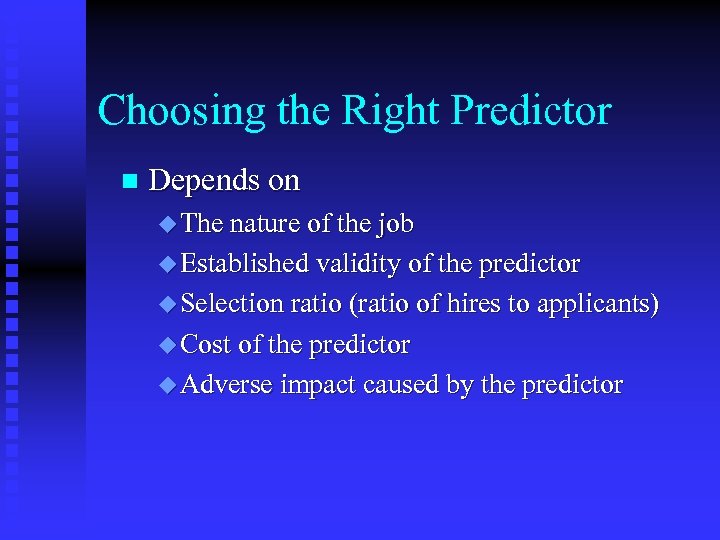 Choosing the Right Predictor n Depends on u The nature of the job u