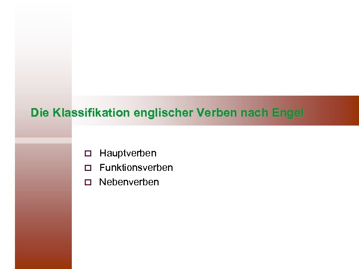 Die Klassifikation englischer Verben nach Engel Hauptverben o Funktionsverben o Nebenverben o 