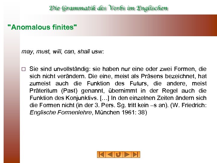 "Anomalous finites" may, must, will, can, shall usw: ¨ Sie sind unvollständig: sie haben