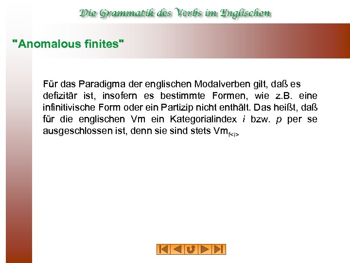 "Anomalous finites" Für das Paradigma der englischen Modalverben gilt, daß es defizitär ist, insofern