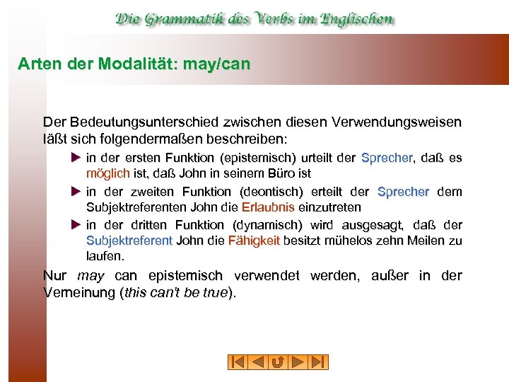 Arten der Modalität: may/can Der Bedeutungsunterschied zwischen diesen Verwendungsweisen läßt sich folgendermaßen beschreiben: u