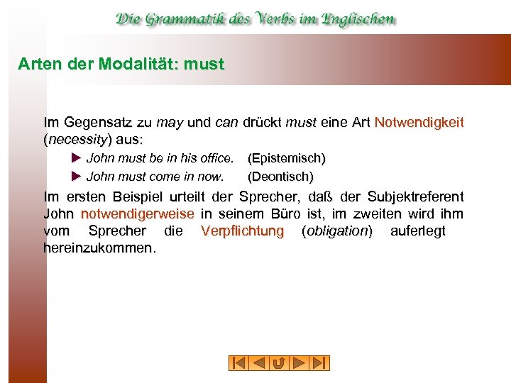 Arten der Modalität: must Im Gegensatz zu may und can drückt must eine Art