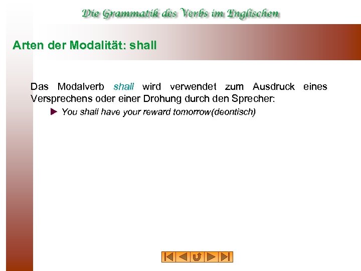 Arten der Modalität: shall Das Modalverb shall wird verwendet zum Ausdruck eines Versprechens oder