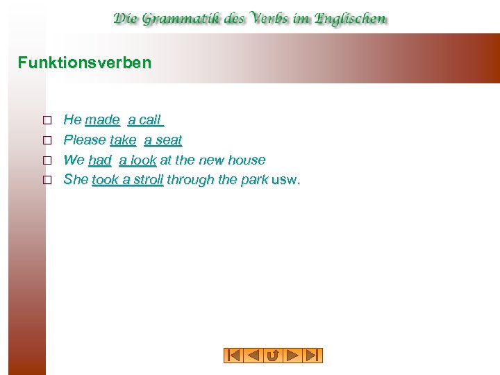 Funktionsverben ¨ ¨ He made a call Please take a seat We had a