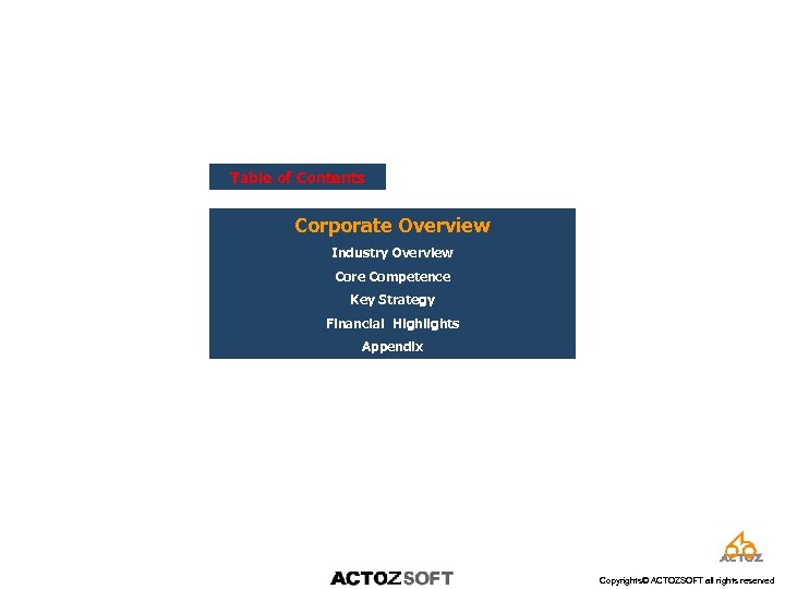 Table of Contents Corporate Overview Industry Overview Core Competence Key Strategy Financial Highlights Appendix
