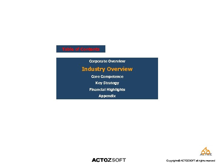 Table of Contents Corporate Overview Industry Overview Core Competence Key Strategy Financial Highlights Appendix