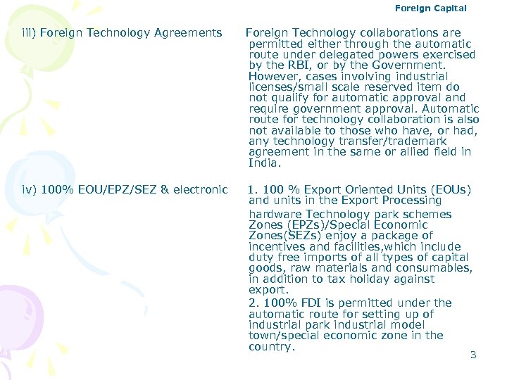 Foreign Capital iii) Foreign Technology Agreements Foreign Technology collaborations are permitted either through the