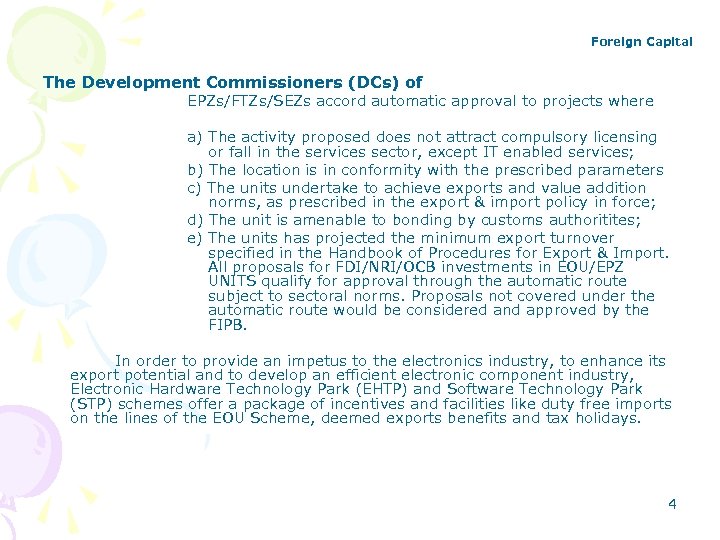 Foreign Capital The Development Commissioners (DCs) of EPZs/FTZs/SEZs accord automatic approval to projects where