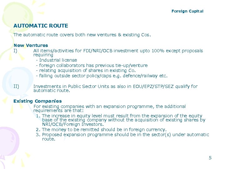 Foreign Capital AUTOMATIC ROUTE The automatic route covers both new ventures & existing Cos.