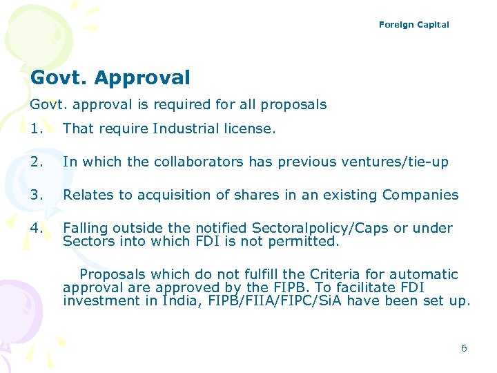 Foreign Capital Govt. Approval Govt. approval is required for all proposals 1. That require