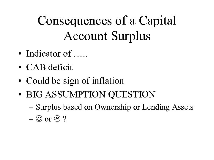 Consequences of a Capital Account Surplus • • Indicator of …. . CAB deficit