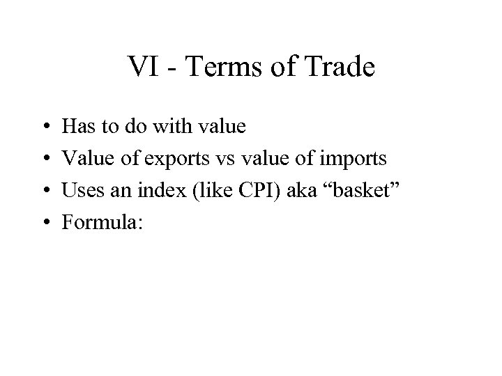 VI - Terms of Trade • • Has to do with value Value of