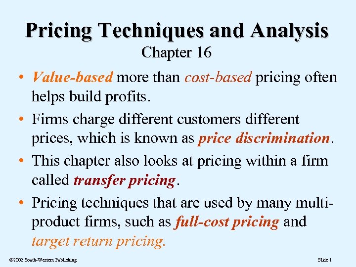 Pricing Techniques and Analysis Chapter 16 • Value-based more than cost-based pricing often helps