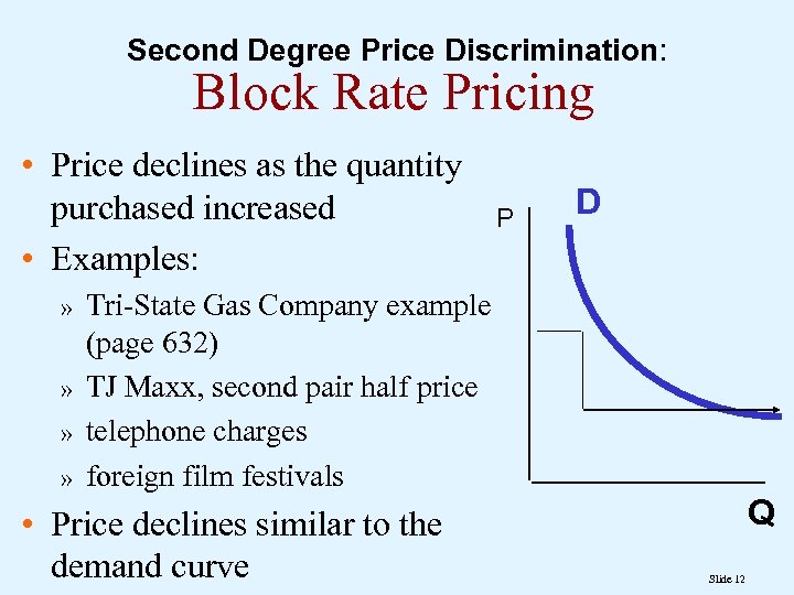 Second Degree Price Discrimination: Block Rate Pricing • Price declines as the quantity purchased