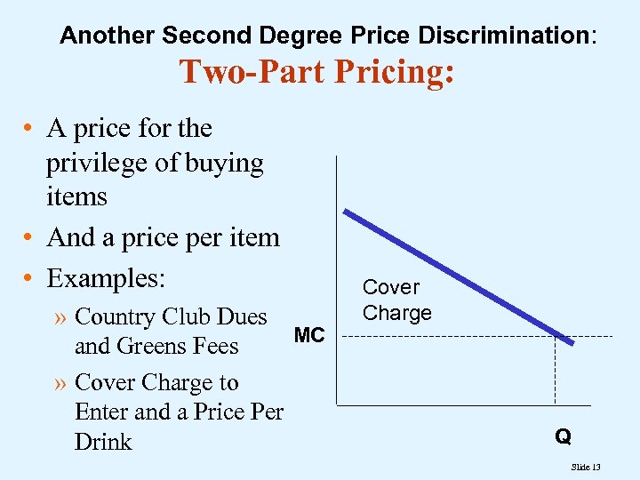 Another Second Degree Price Discrimination: Two-Part Pricing: • A price for the privilege of