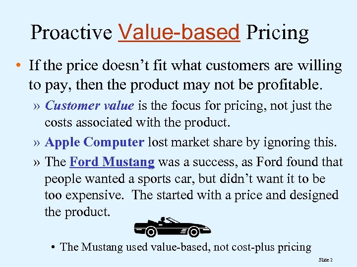 Proactive Value-based Pricing • If the price doesn’t fit what customers are willing to