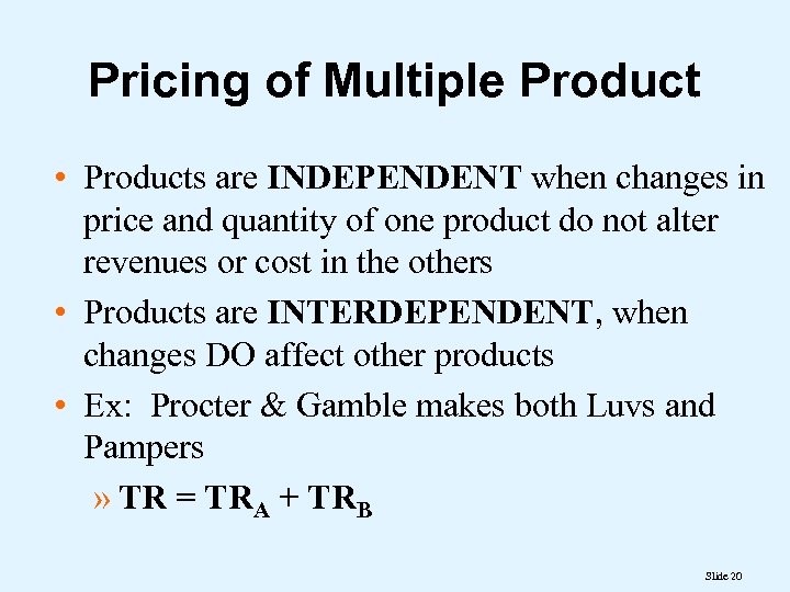 Pricing of Multiple Product • Products are INDEPENDENT when changes in price and quantity