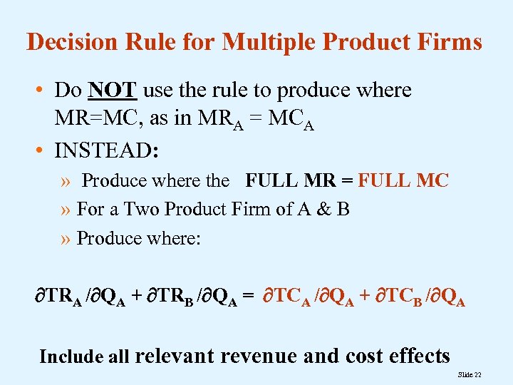 Decision Rule for Multiple Product Firms • Do NOT use the rule to produce