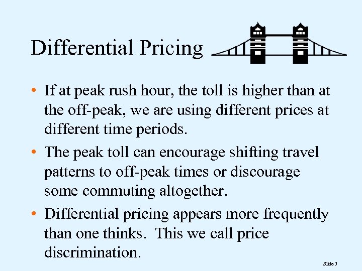 Differential Pricing • If at peak rush hour, the toll is higher than at