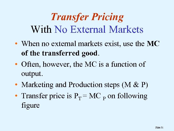 Transfer Pricing With No External Markets • When no external markets exist, use the